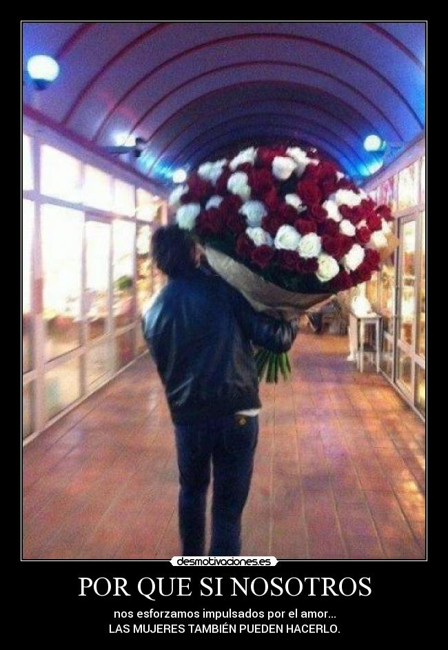 POR QUE SI NOSOTROS - nos esforzamos impulsados por el amor...
LAS MUJERES TAMBIÉN PUEDEN HACERLO.