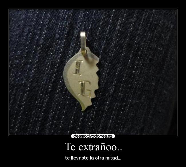 Te extrañoo.. - te llevaste la otra mitad...