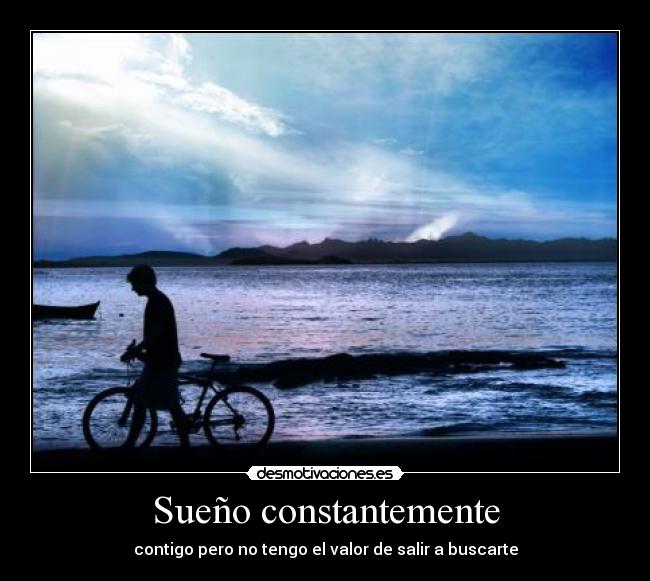 Sueño constantemente - contigo pero no tengo el valor de salir a buscarte