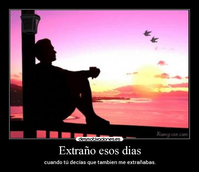 Extraño esos dias -