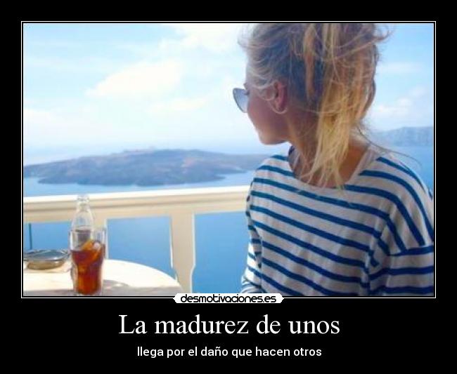 La madurez de unos - 
