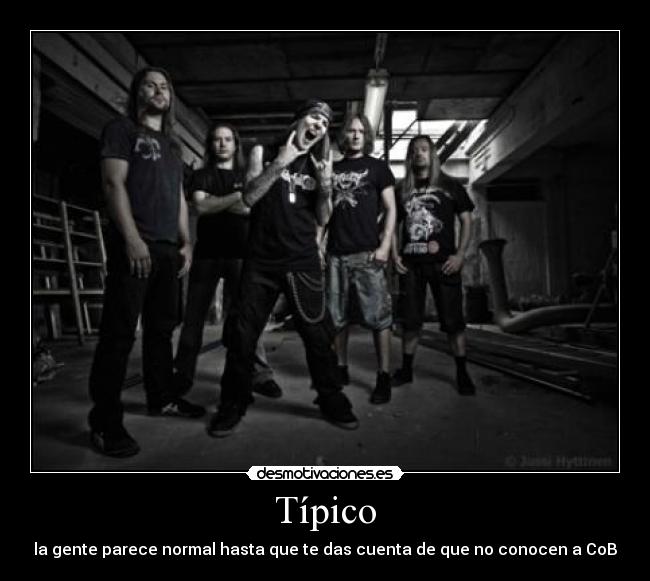 Típico - la gente parece normal hasta que te das cuenta de que no conocen a CoB