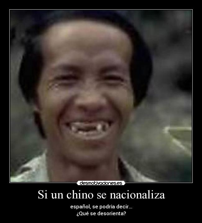 Si un chino se nacionaliza - español, se podría decir...
¿Qué se desorienta?