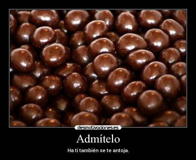 Admítelo - Ha ti también se te antoja.