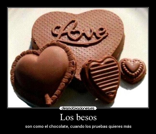 Los besos - son como el chocolate, cuando los pruebas quieres más