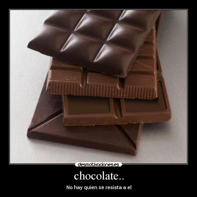 chocolate.. - No hay quien se resista a el