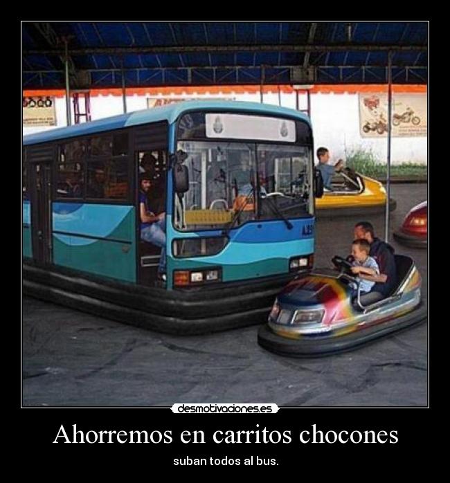 Ahorremos en carritos chocones - suban todos al bus.