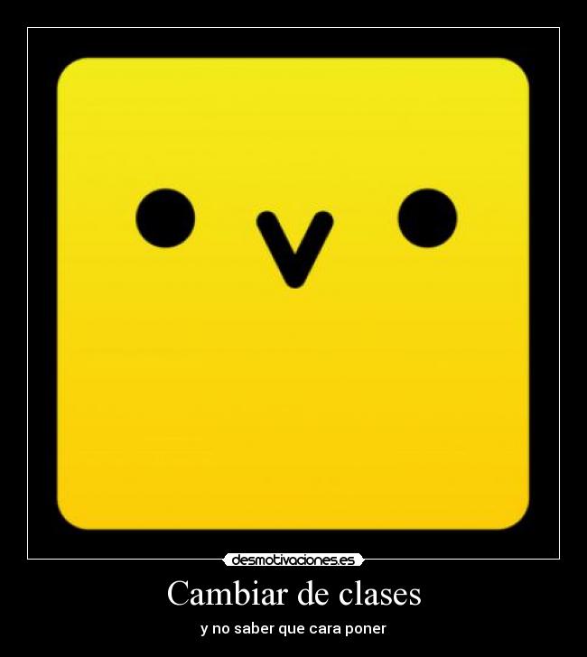 Cambiar de clases - y no saber que cara poner