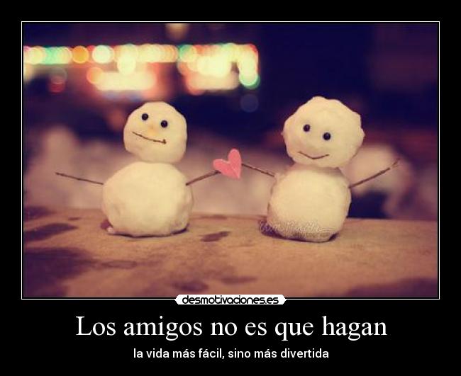 Los amigos no es que hagan - la vida más fácil, sino más divertida