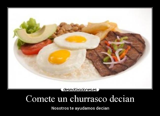 Comete un churrasco decian - 