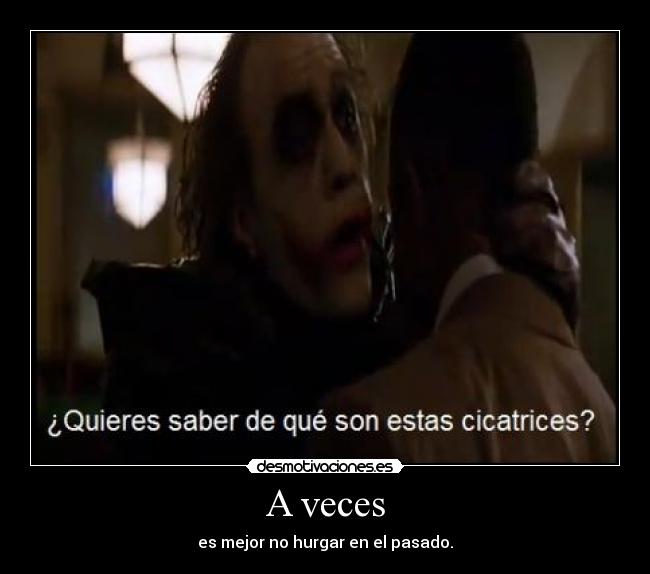 A veces - es mejor no hurgar en el pasado.