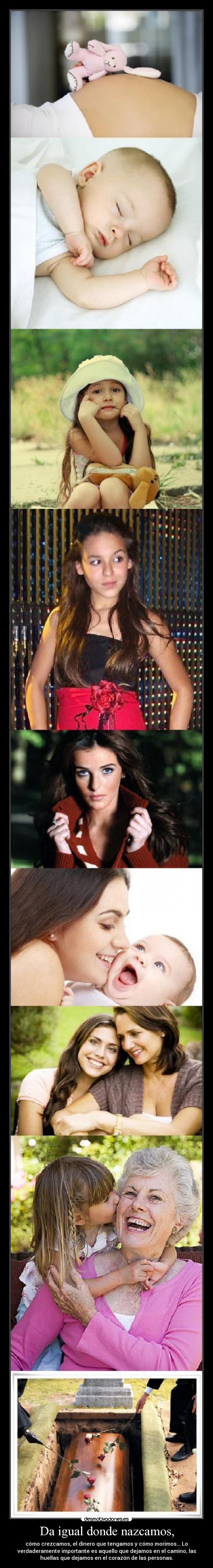 Da igual donde nazcamos, -