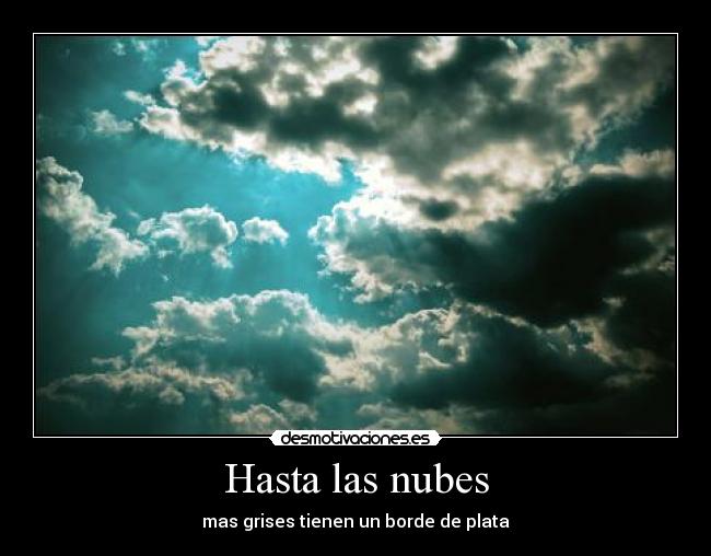 Hasta las nubes - mas grises tienen un borde de plata