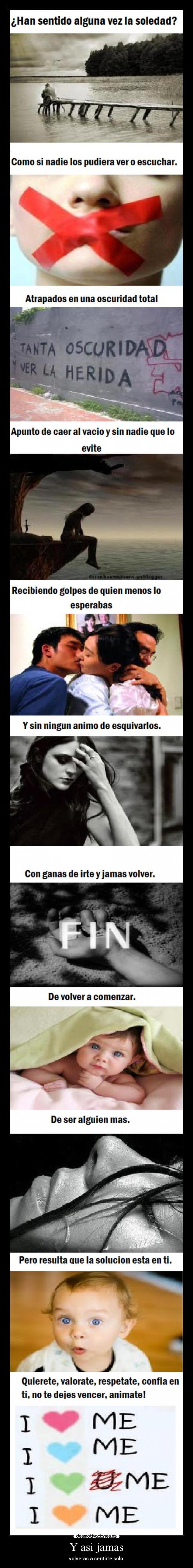 Y asi jamas - volverás a sentirte solo.