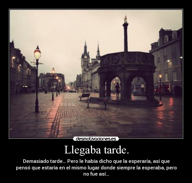 Llegaba tarde. - 