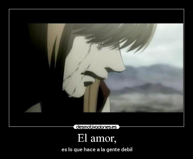 El amor, -