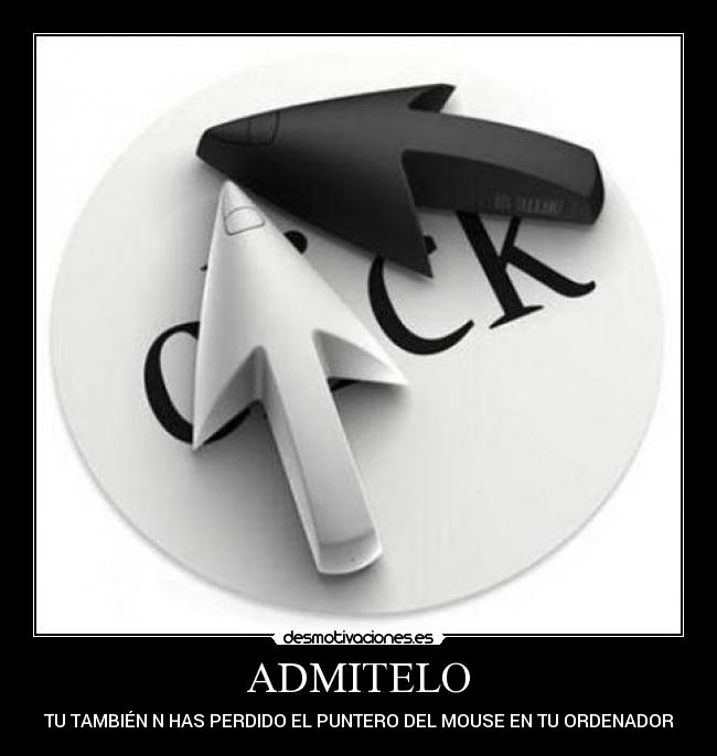 ADMITELO - TU TAMBIÉN N HAS PERDIDO EL PUNTERO DEL MOUSE EN TU ORDENADOR