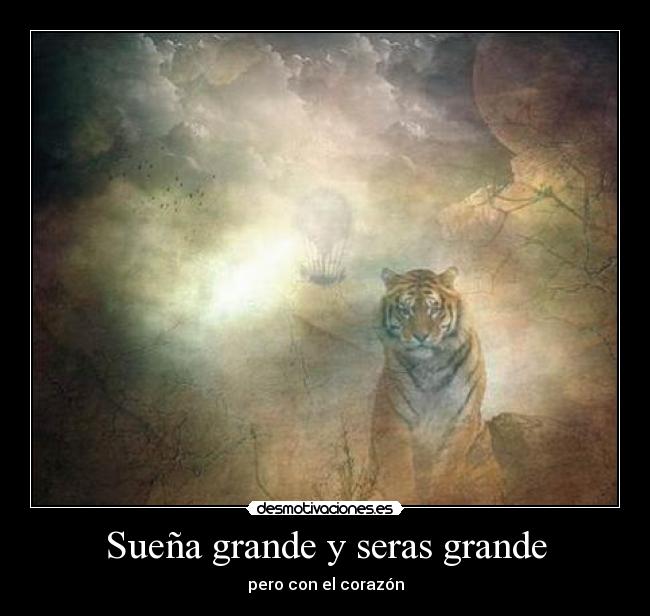 Sueña grande y seras grande -