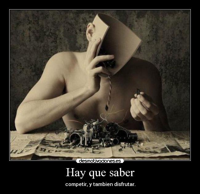 Hay que saber - competir, y tambien disfrutar.