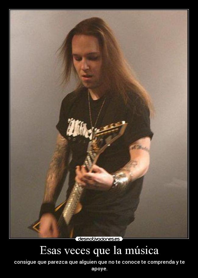 Esas veces que la música - consigue que parezca que alguien que no te conoce te comprenda y te apoye.