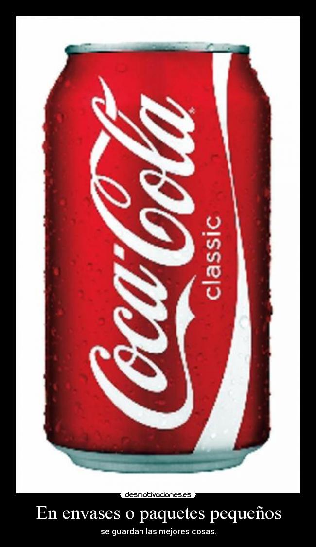 En envases o paquetes pequeños - se guardan las mejores cosas.