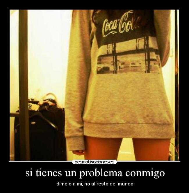 si tienes un problema conmigo - 