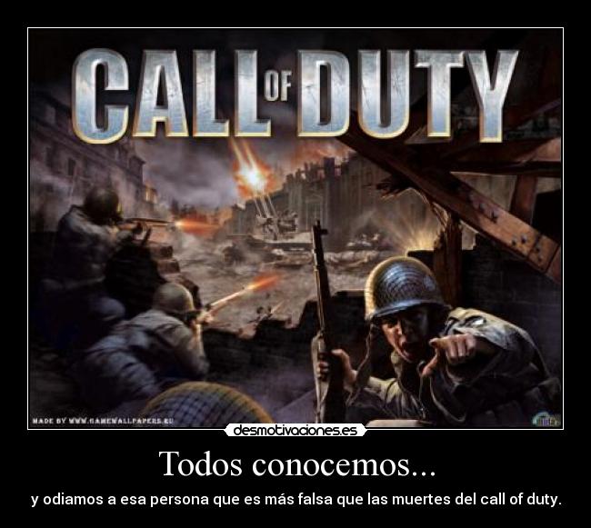 Todos conocemos... - y odiamos a esa persona que es más falsa que las muertes del call of duty.