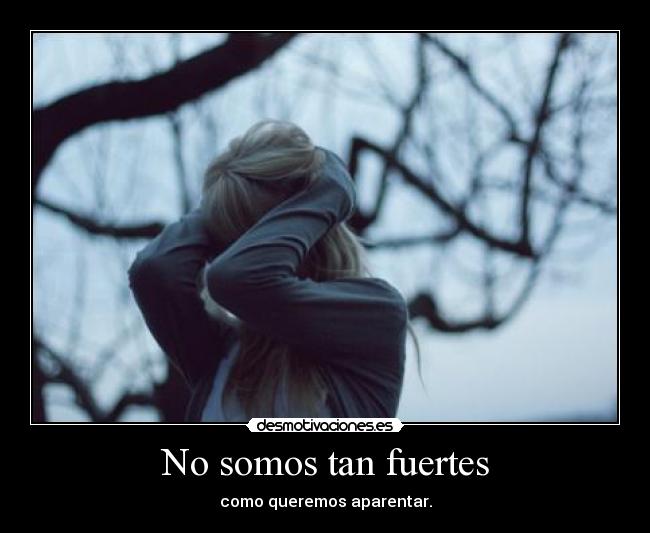 No somos tan fuertes -