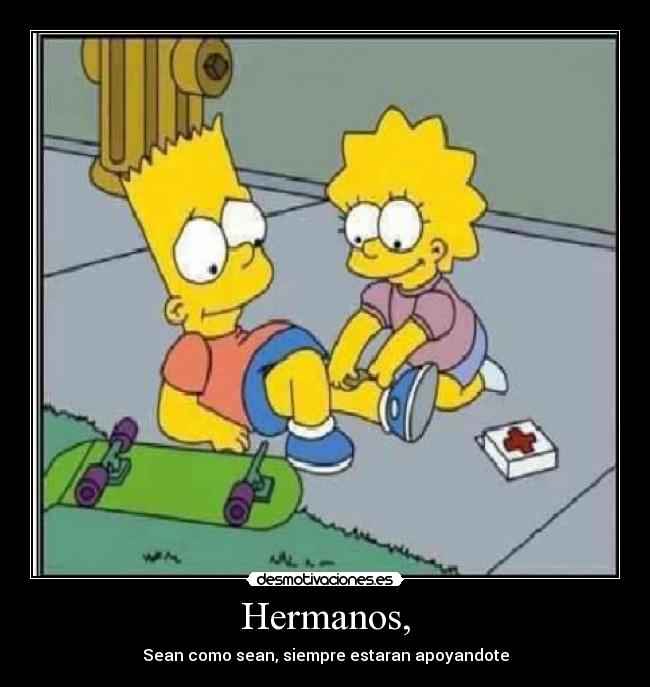 Hermanos, - Sean como sean, siempre estaran apoyandote