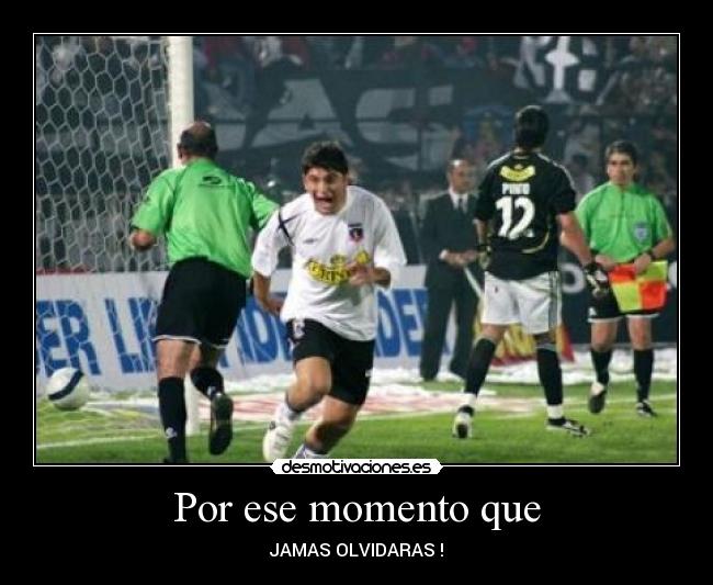 Por ese momento que - JAMAS OLVIDARAS !