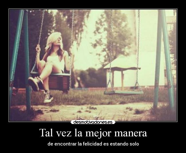 Tal vez la mejor manera - de encontrar la felicidad es estando solo