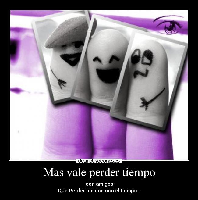 Mas vale perder tiempo -