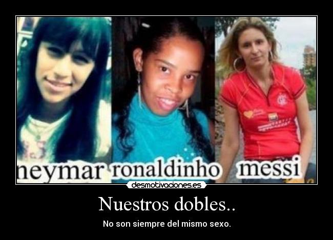Nuestros dobles.. - No son siempre del mismo sexo.