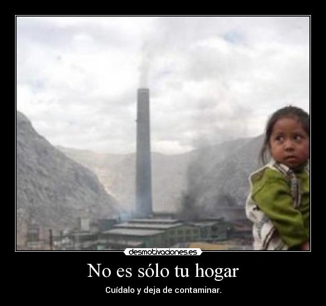 No es sólo tu hogar - Cuídalo y deja de contaminar.