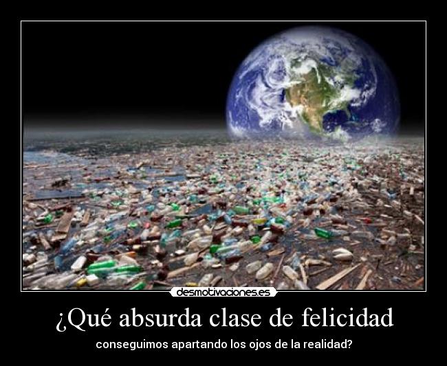 ¿Qué absurda clase de felicidad -