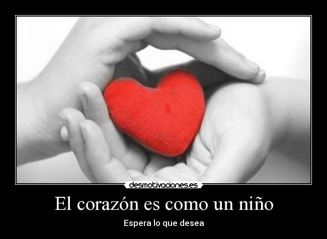 El corazón es como un niño - Espera lo que desea