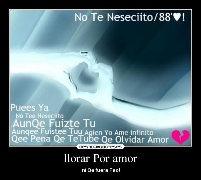 llorar Por amor - ni Qe fuera Feo!