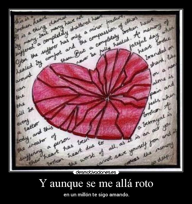 Y aunque se me allá roto - en un millón te sigo amando.