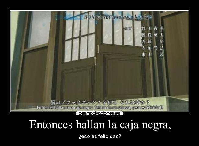 Entonces hallan la caja negra, - ¿eso es felicidad?