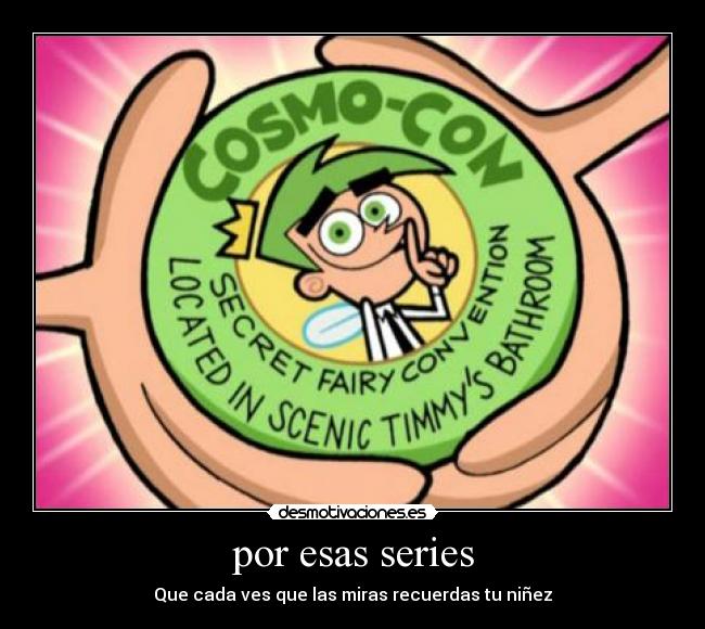 por esas series - Que cada ves que las miras recuerdas tu niñez