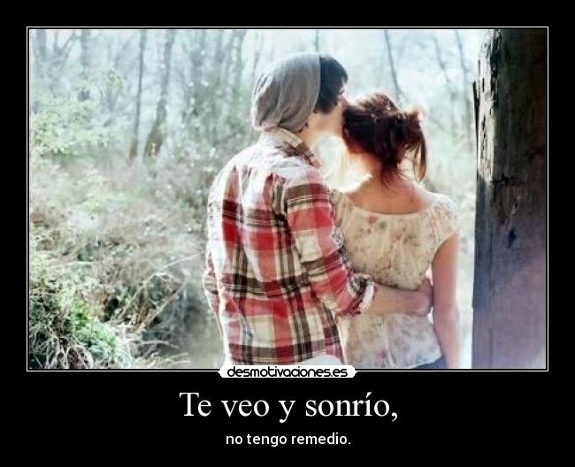 Te veo y sonrío, -