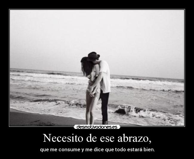 Necesito de ese abrazo, - 