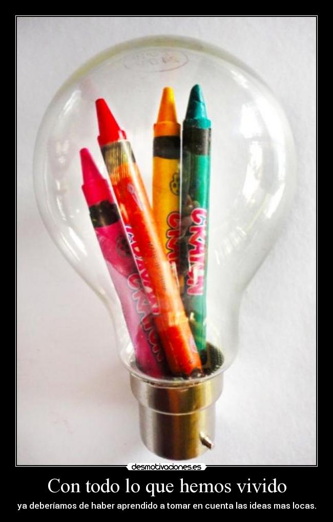 Con todo lo que hemos vivido -