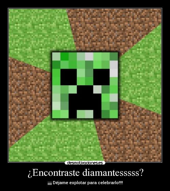 ¿Encontraste diamantesssss? - ¡¡¡¡ Déjame explotar para celebrarlo!!!!