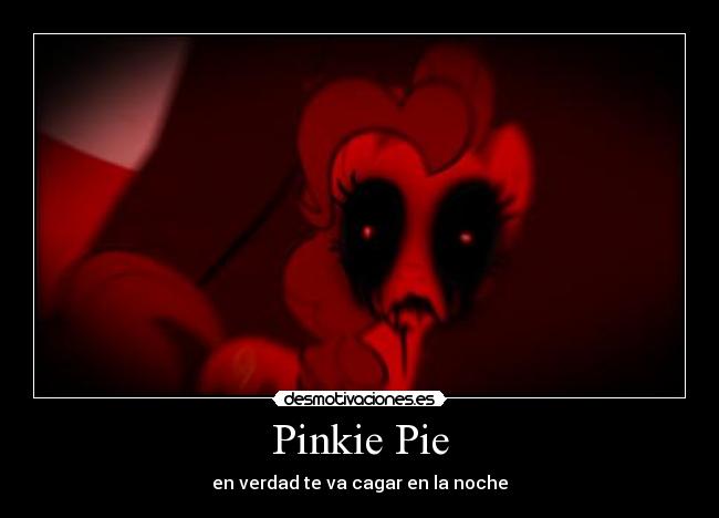 Pinkie Pie - en verdad te va cagar en la noche