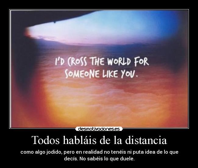Todos habláis de la distancia -