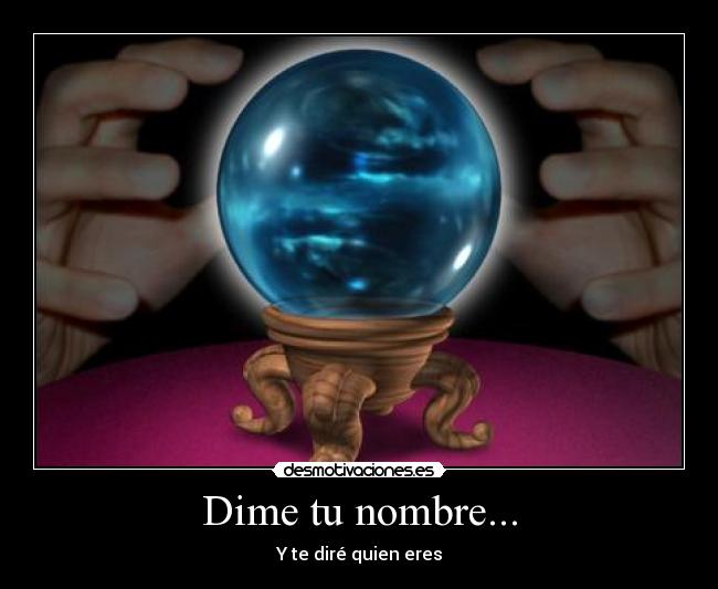 Dime tu nombre... - Y te diré quien eres