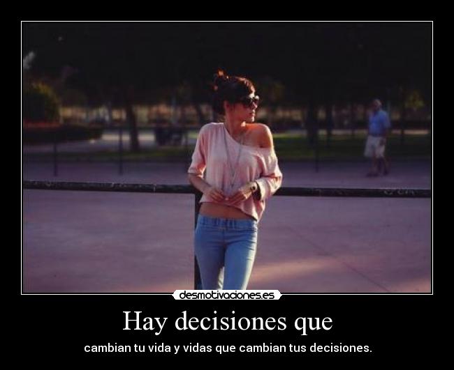 Hay decisiones que -