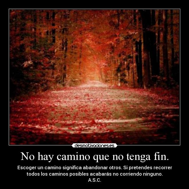 No hay camino que no tenga fin. -