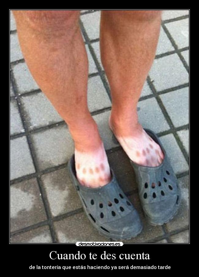 Cuando te des cuenta - de la tontería que estás haciendo ya será demasiado tarde